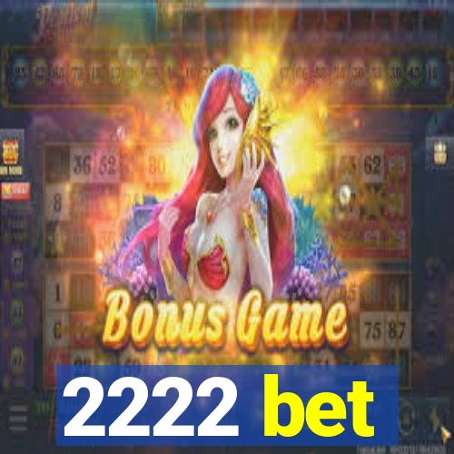 2222 bet